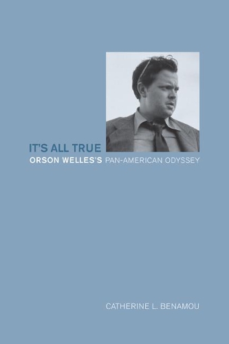 Паперова книга «It’s All True: Orson Welles’s Pan-American Odyssey», автор Кетрін Л. Бенаму - фото №1