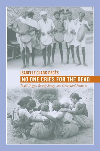Бумажная книга «No One Cries for the Dead: Tamil Dirges, Rowdy Songs, and Graveyard Petitions», автор Изабель Кларк-Декес - фото №1