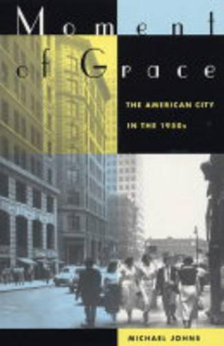 Бумажная книга «Moment of Grace: The American City in the 1950s», автор Майкл Джонс - фото №1