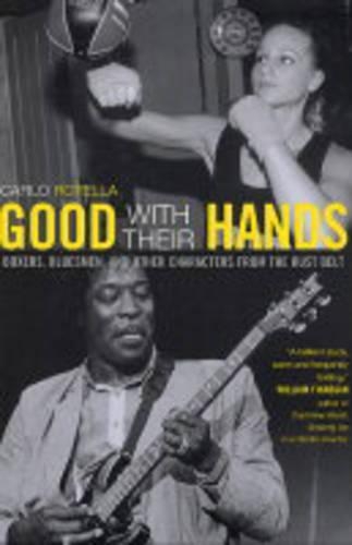 Бумажная книга «Good with Their Hands: Boxers, Bluesmen, and Other Characters from the Rust Belt», автор Карло Ротелла - фото №1