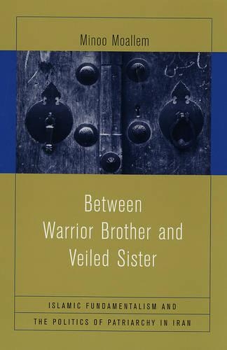 Бумажная книга «Between Warrior Brother and Veiled Sister: Islamic Fundamentalism and the Politics of Patriarchy in Iran», автор Миноо Моаллем - фото №1
