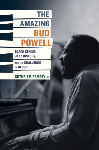 Бумажная книга «The Amazing Bud Powell: Black Genius, Jazz History, and the Challenge of Bebop», автор Гатри П. Рэмси - фото №1