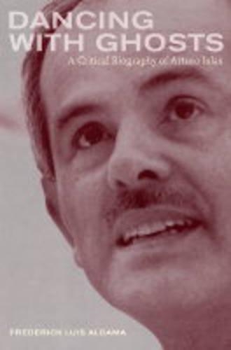 Бумажная книга «Dancing with Ghosts: A Critical Biography of Arturo Islas», автор Фредерик Алдама - фото №1