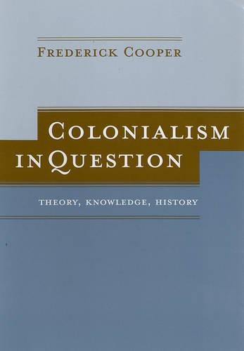 Бумажная книга «Colonialism in Question: Theory, Knowledge, History», автор Фредерик Купер - фото №1