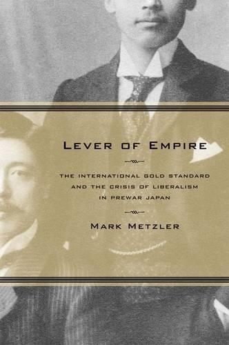 Бумажная книга «Lever of Empire: The International Gold Standard and the Crisis of Liberalism in Prewar Japan», автор Марк Метцлер - фото №1