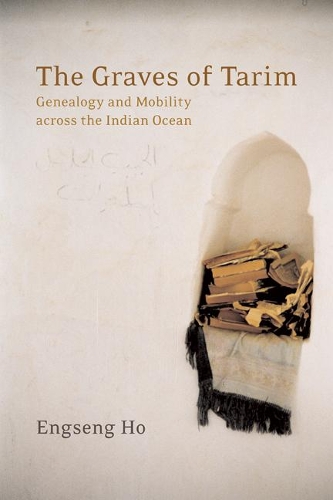 Паперова книга «The Graves of Tarim: Genealogy and Mobility across the Indian Ocean», автор Енсенг Хо - фото №1