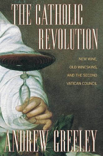Бумажная книга «The Catholic Revolution: New  Wine, Old Wineskins, and the Second Vatican Council», автор Эндрю Грили - фото №1