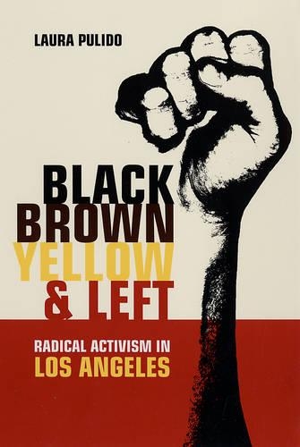 Паперова книга «Black, Brown, Yellow, and Left: Radical Activism in Los Angeles», автор Лора Пулідо - фото №1