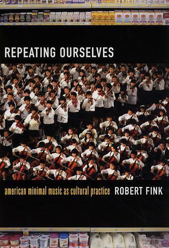 Бумажная книга «Repeating Ourselves: American Minimal Music as Cultural Practice», автор Роберт Финк - фото №1