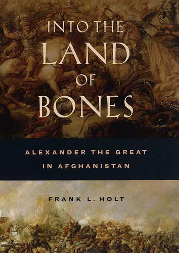 Паперова книга «Into the Land of Bones: Alexander the Great in Afghanistan», автор Френк Л. Холт - фото №1