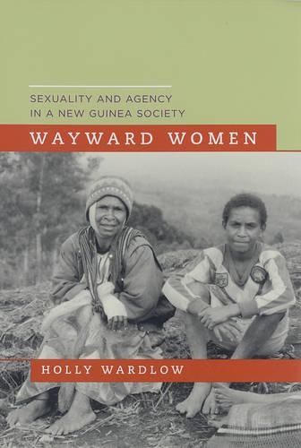Бумажная книга «Wayward Women: Sexuality and Agency in a New Guinea Society», автор Холли Уордлоу - фото №1