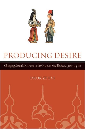 Паперова книга «Producing Desire: Changing Sexual Discourse in the Ottoman Middle East, 1500-1900», автор Дрор Зеєві - фото №1