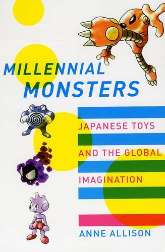 Паперова книга «Millennial Monsters: Japanese Toys and the Global Imagination», автор Енн Еллісон - фото №1