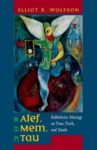 Паперова книга «Alef, Mem, Tau: Kabbalistic Musings on Time, Truth, and Death», автор Еліот Вульфсон - фото №1
