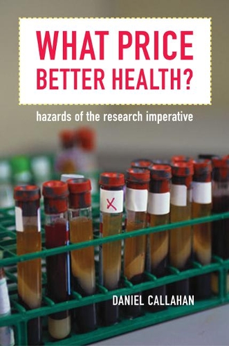 Бумажная книга «What Price Better Health?: Hazards of the Research Imperative», автор Дэниел Каллахан - фото №1