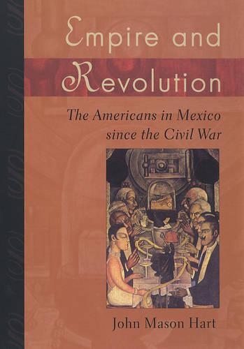 Паперова книга «Empire and Revolution: The Americans in Mexico since the Civil War», автор Джон Мейсон Харт - фото №1