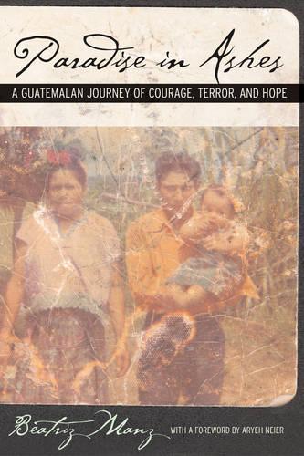 Бумажная книга «Paradise in Ashes: A Guatemalan Journey of Courage, Terror, and Hope», автор Беатрис Манц - фото №1