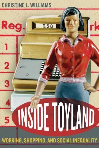 Бумажная книга «Inside Toyland: Working, Shopping, and Social Inequality», автор Кристин Л. Уильямс - фото №1
