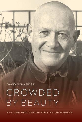 Бумажная книга «Crowded by Beauty: The Life and Zen of Poet Philip Whalen», автор Дэвид Шнайдер - фото №1