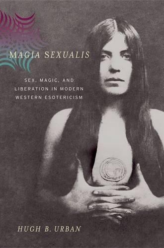 Бумажная книга «Magia Sexualis: Sex, Magic, and Liberation in Modern Western Esotericism», автор Хью Б. Урбан - фото №1