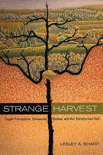 Паперова книга «Strange Harvest: Organ Transplants, Denatured Bodies, and the Transformed Self», автор Леслі А. Шарп - фото №1