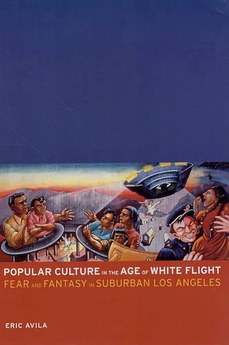 Бумажная книга «Popular Culture in the Age of White Flight: Fear and Fantasy in Suburban Los Angeles», автор Эрик Авила - фото №1