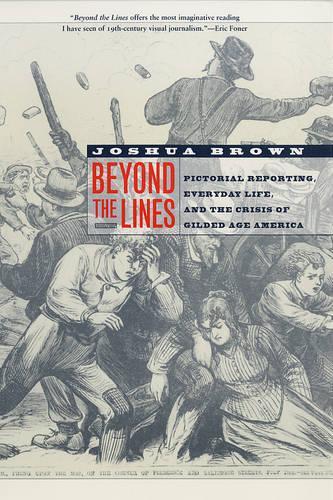 Бумажная книга «Beyond the Lines: Pictorial Reporting, Everyday Life, and the Crisis of Gilded Age America», автор Джошуа Браун - фото №1