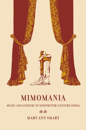 Бумажная книга «Mimomania: Music and Gesture in Nineteenth-Century Opera», автор Мэри Энн Смарт - фото №1