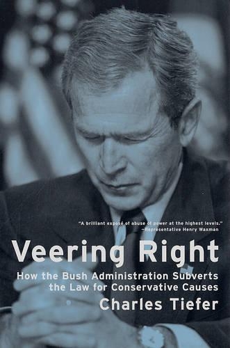 Бумажная книга «Veering Right: How the Bush Administration Subverts the Law for Conservative Causes», автор Чарльз Тифер - фото №1