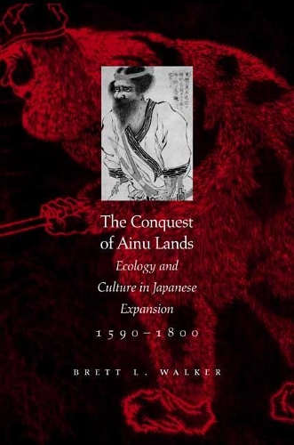 Paper book «The Conquest of Ainu Lands: Ecology and Culture in Japanese Expansion,1590-1800», author Brett L. Walker - фото №1