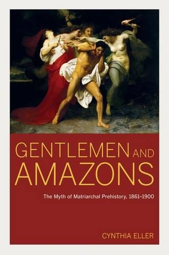 Бумажная книга «Gentlemen and Amazons: The Myth of Matriarchal Prehistory, 1861–1900», автор Синтия Эллер - фото №1
