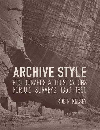 Паперова книга «Archive Style: Photographs and Illustrations for U.S. Surveys, 1850-1890», автор Робін Келсі - фото №1