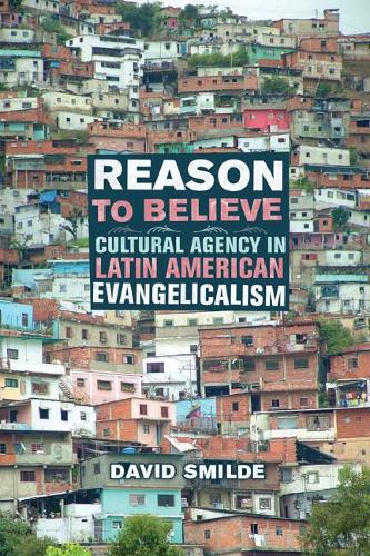 Бумажная книга «Reason to Believe: Cultural Agency in Latin American Evangelicalism», автор Дэвид Смилде - фото №1