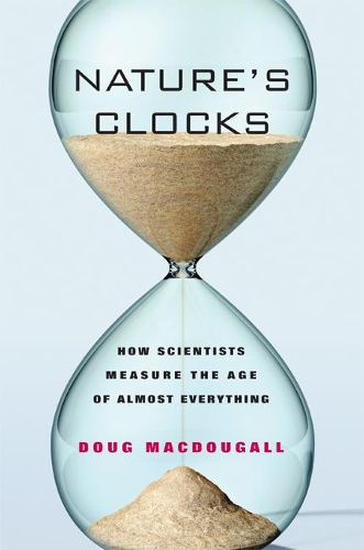 Бумажная книга «Nature's Clocks: How Scientists Measure the Age of Almost Everything», автор Даг Макдугалл - фото №1