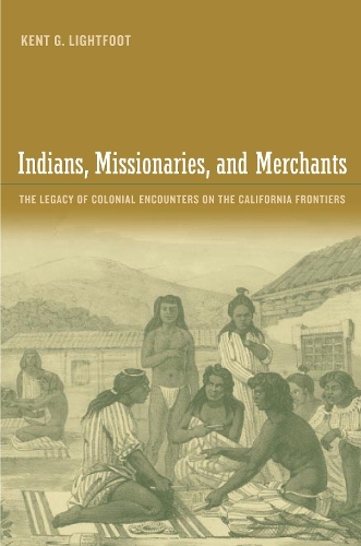 Бумажная книга «Indians, Missionaries, and Merchants: The Legacy of Colonial Encounters on the California Frontiers», автор Кент Г. Лайтфут - фото №1