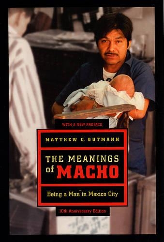 Бумажная книга «The Meanings of Macho: Being a Man in Mexico City», автор Мэтью К. Гутманн - фото №1