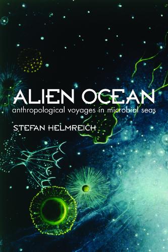 Паперова книга «Alien Ocean: Anthropological Voyages in Microbial Seas», автор Стефан Гельмрайх - фото №1
