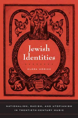 Бумажная книга «Jewish Identities: Nationalism, Racism, and Utopianism in Twentieth-Century Music», автор Клара Морич - фото №1