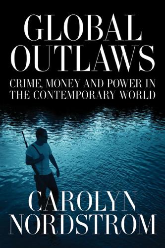 Бумажная книга «Global Outlaws: Crime, Money, and Power in the Contemporary World», автор Каролин Нордстром - фото №1
