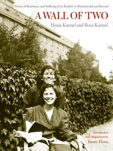 Бумажная книга «A Wall of Two: Poems of Resistance and Suffering from Kraków to Buchenwald and Beyond», авторов Хения Кармель, Илона Кармел - фото №1