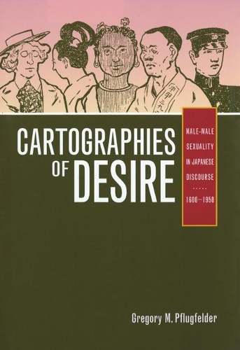 Бумажная книга «Cartographies of Desire: Male-Male Sexuality in Japanese Discourse, 1600–1950», автор Грегори М. Пфлюгфельдер - фото №1