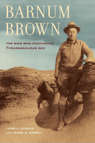 Бумажная книга «Barnum Brown: The Man Who Discovered <i>Tyrannosaurus rex</i>», автор Марк Норелл - фото №1