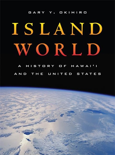 Бумажная книга «Island World: A History of Hawai’i and the United States», автор Гэри Й. Окихиро - фото №1