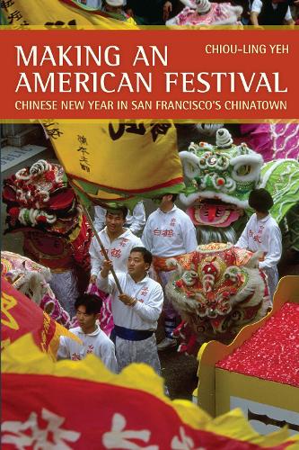 Паперова книга «Making an American Festival: Chinese New Year in San Francisco’s Chinatown», автор Чіу-лін Йє - фото №1