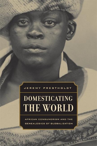Бумажная книга «Domesticating the World: African Consumerism and the Genealogies of Globalization», автор Джереми Престхолдт - фото №1