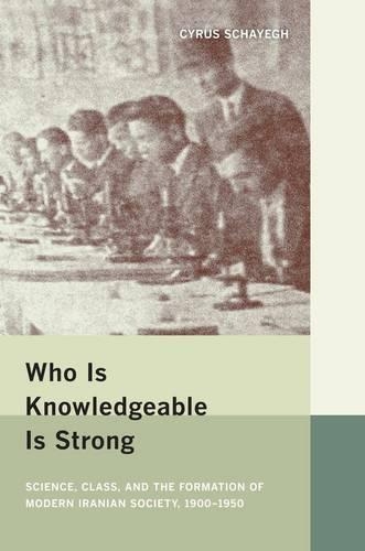 Бумажная книга «Who Is Knowledgeable Is Strong: Science, Class, and the Formation of Modern Iranian Society, 1900-1950», автор Сайрус Шайег - фото №1