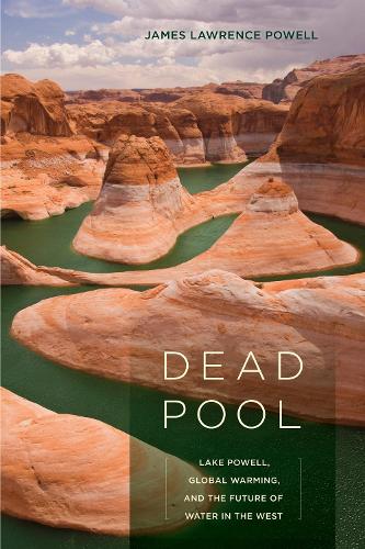 Бумажная книга «Dead Pool: Lake Powell, Global Warming, and the Future of Water in the West», автор Джеймс Лоуренс Пауэлл - фото №1