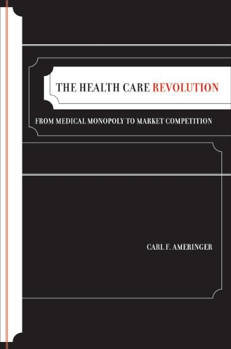 Бумажная книга «The Health Care Revolution: From Medical Monopoly to Market Competition», автор Карл Ф. Амерингер - фото №1