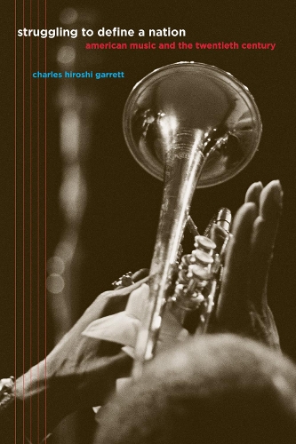 Бумажная книга «Struggling to Define a Nation: American Music and the Twentieth Century», автор Чарльз Хироси Гарретт - фото №1