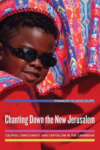 Бумажная книга «Chanting Down the New Jerusalem: Calypso, Christianity, and Capitalism in the Caribbean», автор Франсио Гваделупа - фото №1